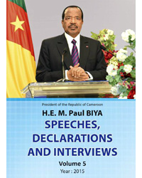 Speeches, Declarations and interviews of the Head of State, H.E. Paul BIYA (volume 5 - 2015)