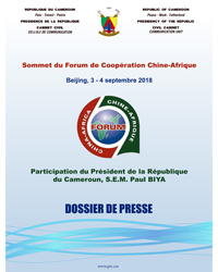 Dossier de presse relatif à la participation de S.E. Paul Biya au Sommet du Forum sur la Coopération Sino-Africaine -  Beijing, 3- 4septembre 2018.