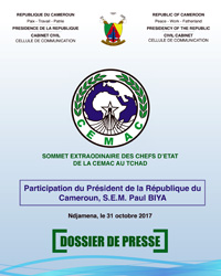 Dossier de presse sur la participation de S.E. Paul BIYA au Sommet Extraordinaire de la CEMAC à N’Djamena, le 31 octobre 2017.