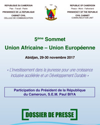 Dossier de presse sur la participation de S.E. Paul BIYA au 5ème  Sommet Union Africaine – Union Européenne, Abidjan 29-30 novembre 2017.