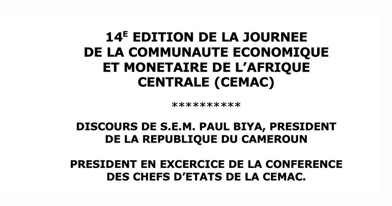 14e édition de la Journée de la CEMAC. Discours du Président Paul BIYA